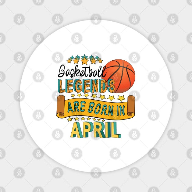 Basketball Legends Are Born In April Magnet by Designoholic